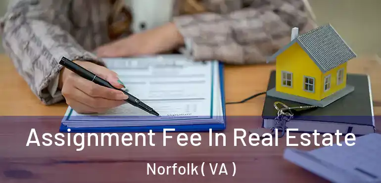  Assignment Fee In Real Estate Norfolk ( VA )
