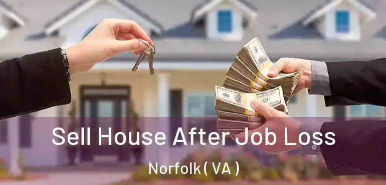  Sell House After Job Loss Norfolk ( VA )