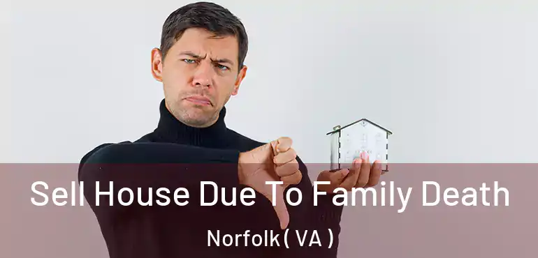  Sell House Due To Family Death Norfolk ( VA )