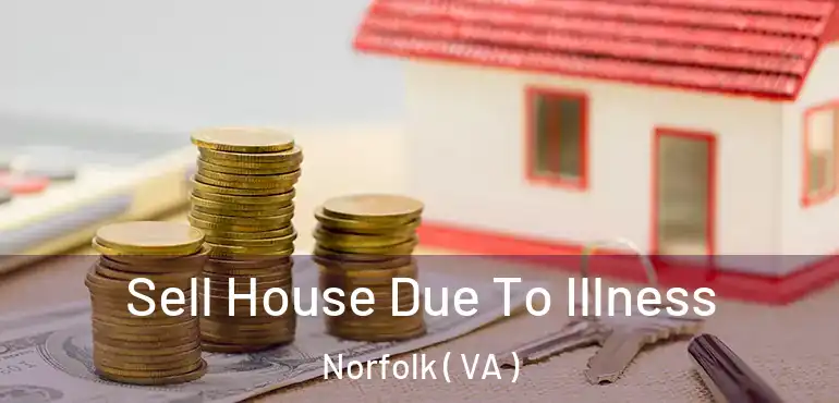  Sell House Due To Illness Norfolk ( VA )