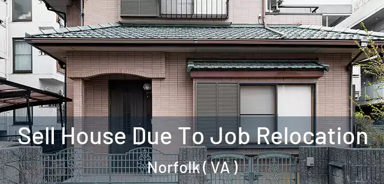  Sell House Due To Job Relocation Norfolk ( VA )