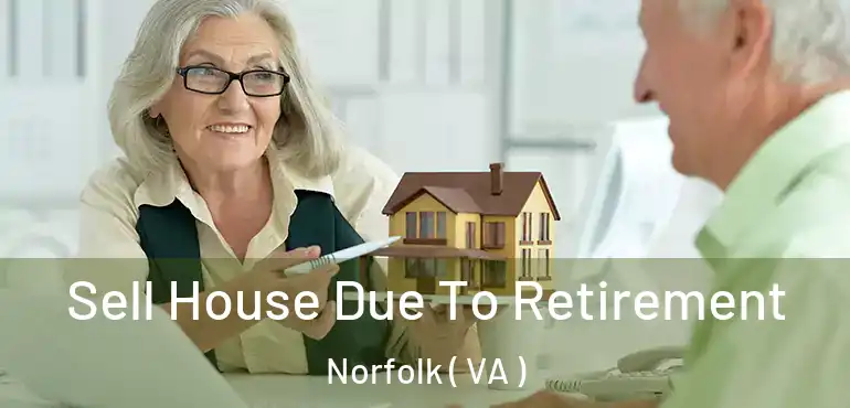  Sell House Due To Retirement Norfolk ( VA )