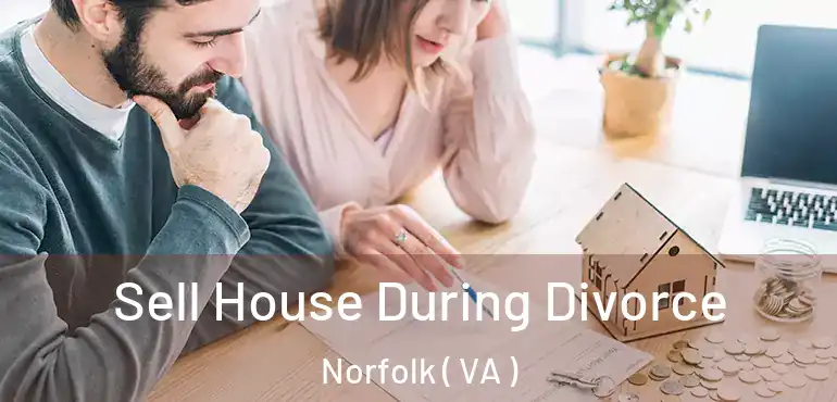  Sell House During Divorce Norfolk ( VA )