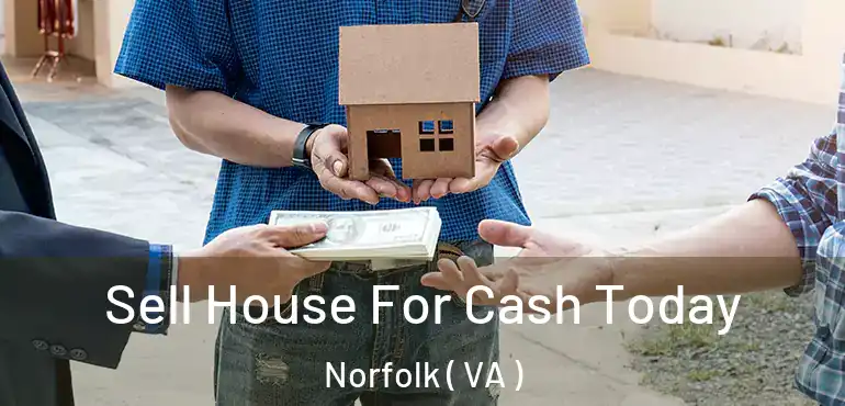  Sell House For Cash Today Norfolk ( VA )