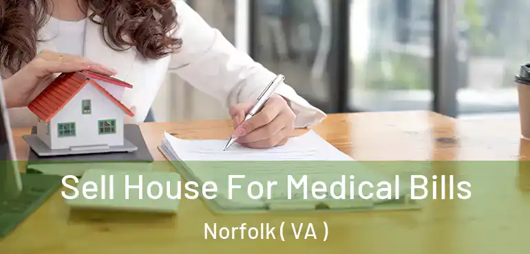  Sell House For Medical Bills Norfolk ( VA )