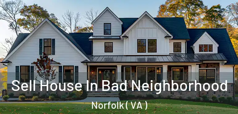  Sell House In Bad Neighborhood Norfolk ( VA )