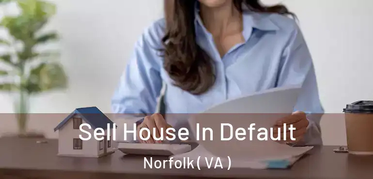  Sell House In Default Norfolk ( VA )