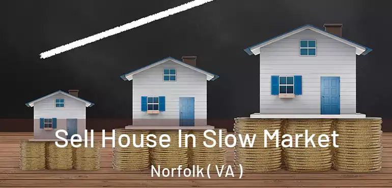  Sell House In Slow Market Norfolk ( VA )