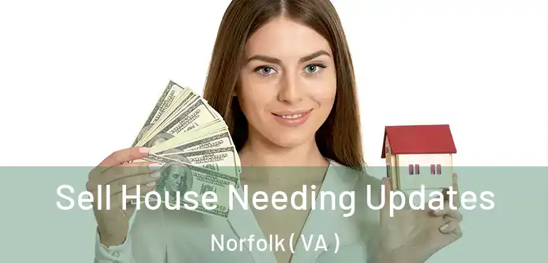  Sell House Needing Updates Norfolk ( VA )