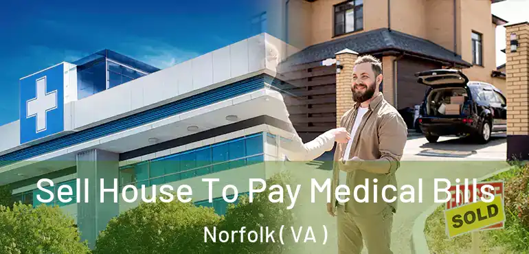  Sell House To Pay Medical Bills Norfolk ( VA )