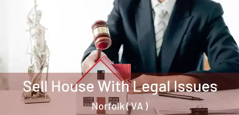  Sell House With Legal Issues Norfolk ( VA )