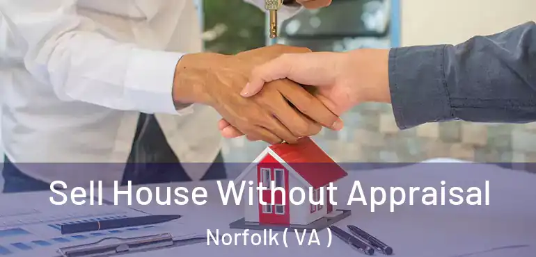  Sell House Without Appraisal Norfolk ( VA )
