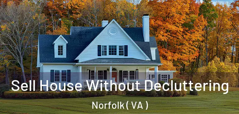  Sell House Without Decluttering Norfolk ( VA )